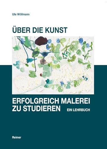 Über die Kunst, erfolgreich Malerei zu studieren: Ein Lehrbuch von Reimer, Dietrich